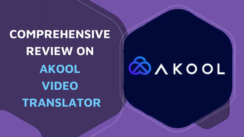 A Review on Akool Video Translator & Best Alternative to Akool [2024]