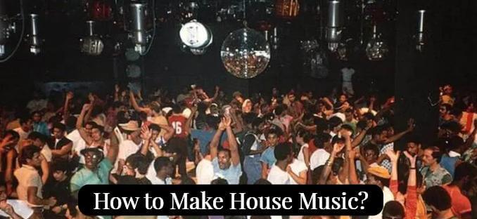 how to make house music