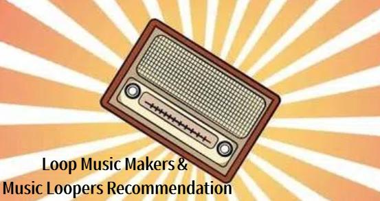 Loop Music Makers and Music Loopers Recommendation