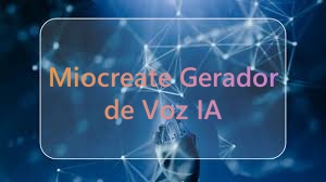 miocreate gerador de voz ia